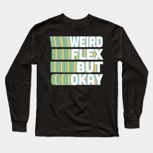 Weird Flex But Okay / Humorous Typography Slogan Long Sleeve T-Shirt